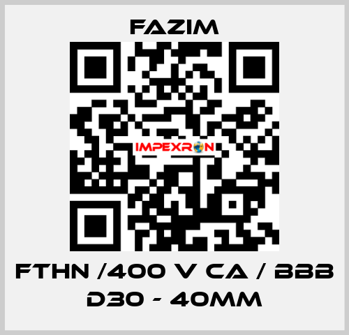 FTHN /400 V CA / BBB D30 - 40mm Fazim