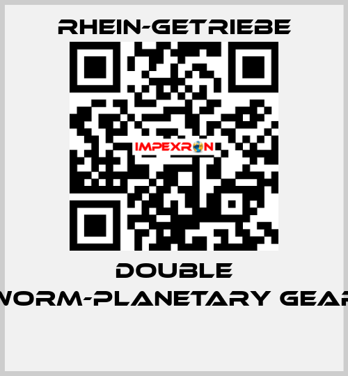 DOUBLE WORM-PLANETARY GEAR  Rhein-Getriebe