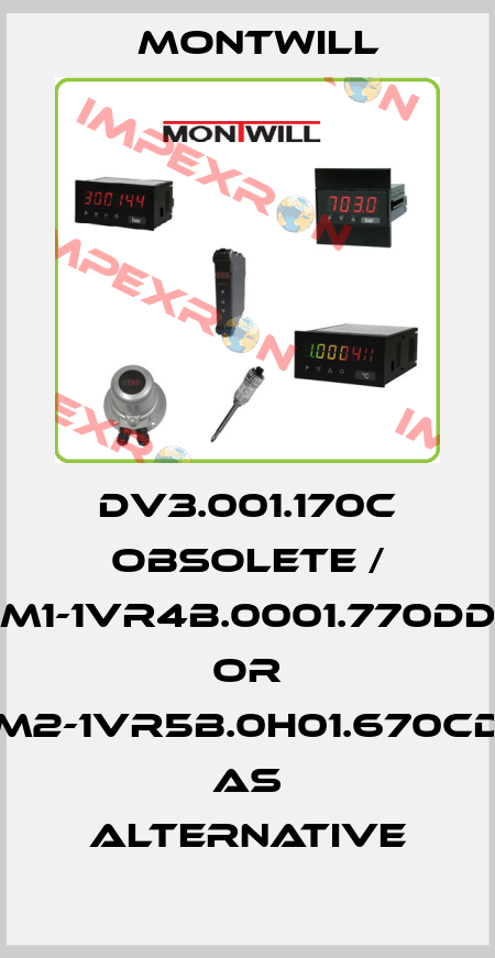 DV3.001.170C obsolete / M1-1VR4B.0001.770DD or M2-1VR5B.0H01.670CD as alternative Montwill