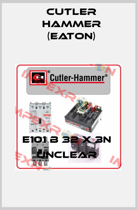 E101 B 32 X 3N  UNCLEAR  Cutler Hammer (Eaton)