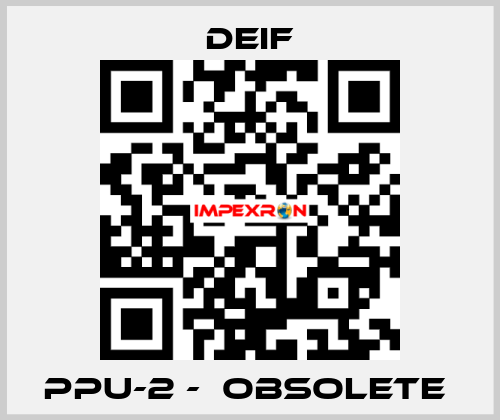 PPU-2 -  Obsolete  Deif