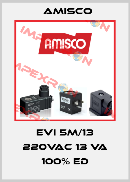 EVI 5M/13 220VAC 13 VA 100% ED Amisco