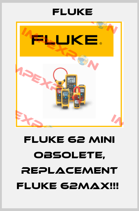 FLUKE 62 Mini OBSOLETE, REPLACEMENT Fluke 62MAX!!!  Fluke