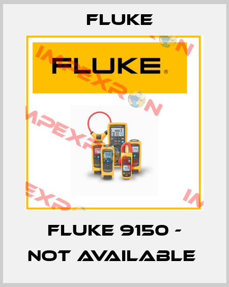 FLUKE 9150 - NOT AVAILABLE  Fluke