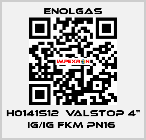 H0141S12  VALSTOP 4" IG/IG FKM PN16  Enolgas