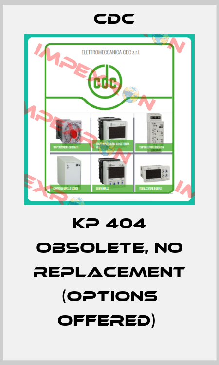 KP 404 Obsolete, no replacement (options offered)  CDC