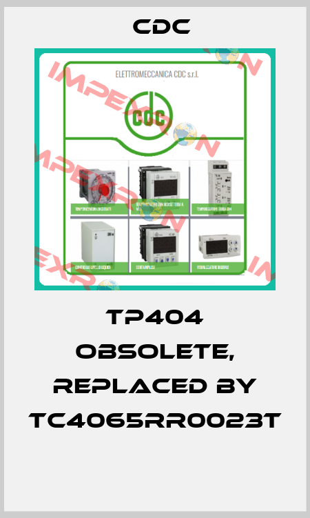 TP404 obsolete, replaced by TC4065RR0023T  CDC