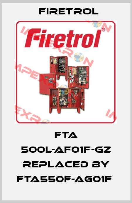 FTA 500L-AF01F-GZ replaced by FTA550F-AG01F  Firetrol