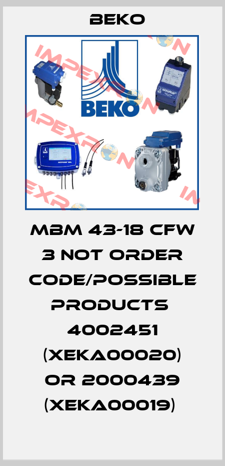 MBM 43-18 CFW 3 not order code/possible products  4002451 (XEKA00020) or 2000439 (XEKA00019)  Beko