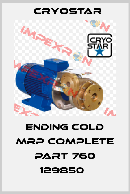 Ending cold MRP complete Part 760 129850   CryoStar
