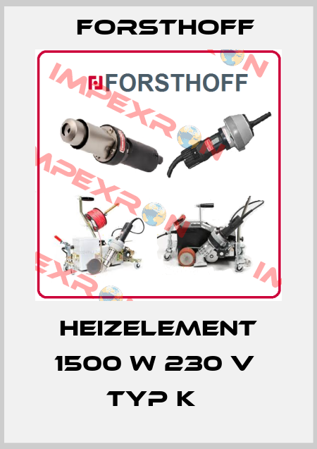 Heizelement 1500 W 230 V  Typ K   Forsthoff