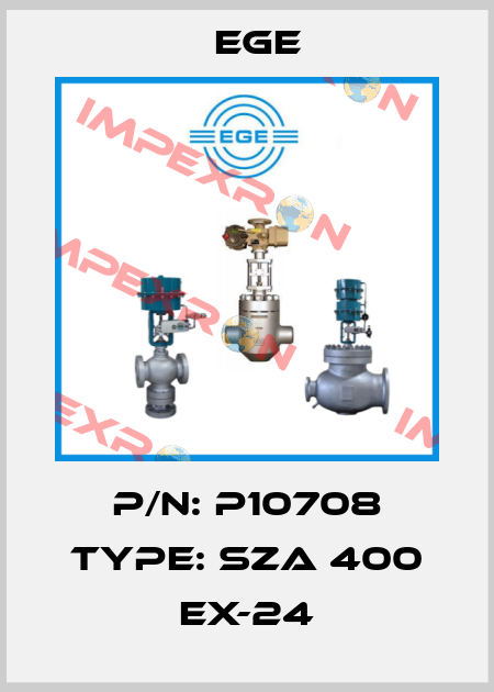 P/N: P10708 Type: SZA 400 Ex-24 Ege