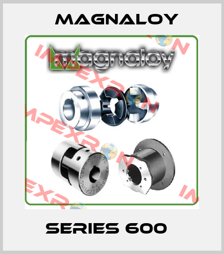 series 600   Magnaloy