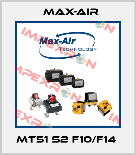 MT51 S2 F10/F14  Max-Air