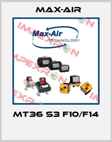 MT36 S3 F10/F14  Max-Air