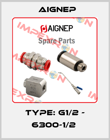 Type: G1/2 - 6300-1/2  Aignep