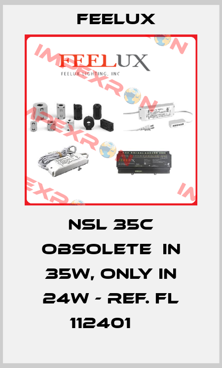 NSL 35C obsolete  in 35W, only in 24W - ref. FL 112401     Feelux