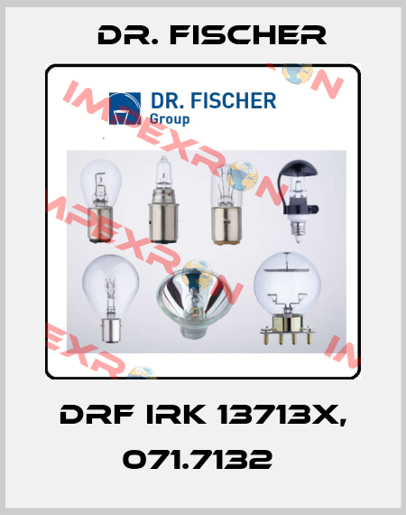 DRF IRK 13713x, 071.7132  Dr. Fischer
