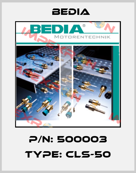 P/N: 500003 Type: CLS-50 Bedia