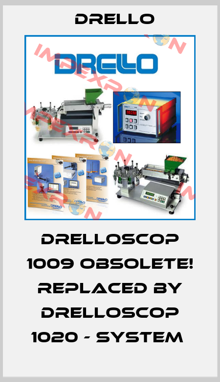 drelloscop 1009 Obsolete! Replaced by DRELLOSCOP 1020 - System  Drello