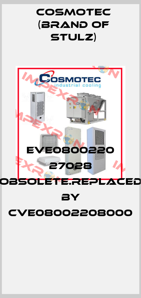EVE0800220 27028 obsolete.replaced by CVE08002208000  Cosmotec (brand of Stulz)