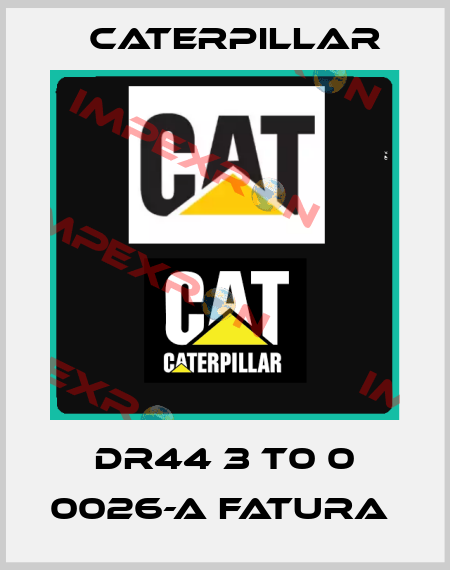 DR44 3 T0 0 0026-A FATURA  Caterpillar