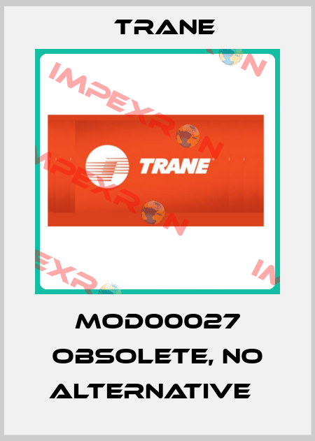 MOD00027 obsolete, no alternative   Trane