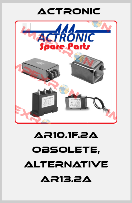 AR10.1F.2A obsolete, alternative AR13.2A Actronic