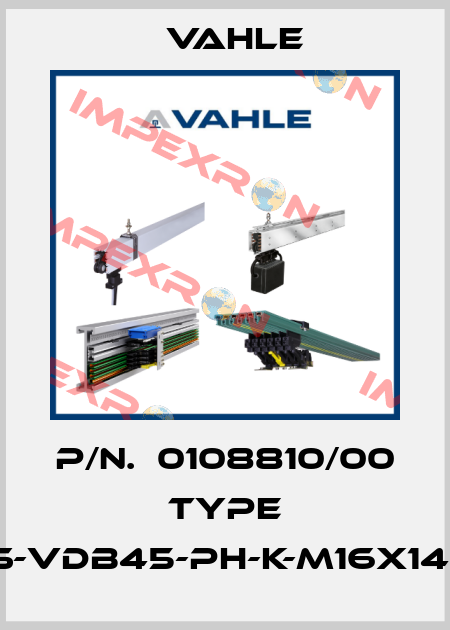 P/n.  0108810/00 Type IS-VDB45-PH-K-M16X145 Vahle