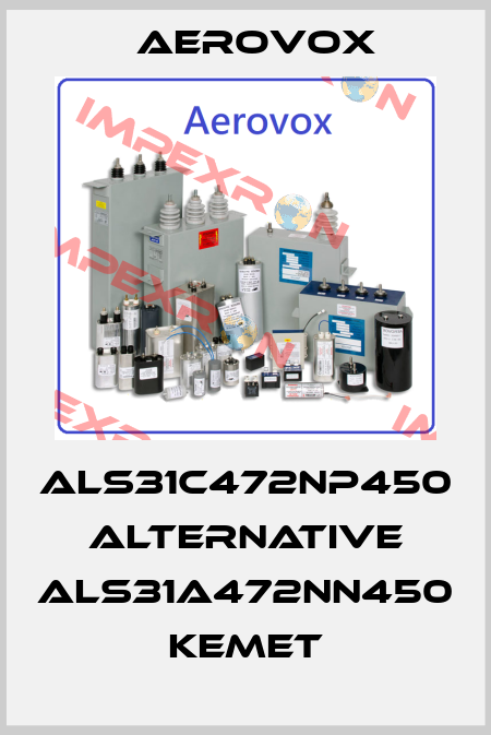 ALS31C472NP450 alternative ALS31A472NN450 Kemet Aerovox