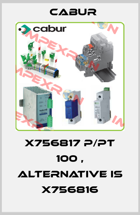 X756817 P/PT 100 , alternative is X756816 Cabur
