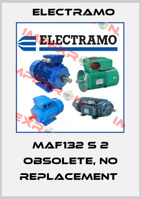 MAF132 S 2 Obsolete, no replacement  Electramo