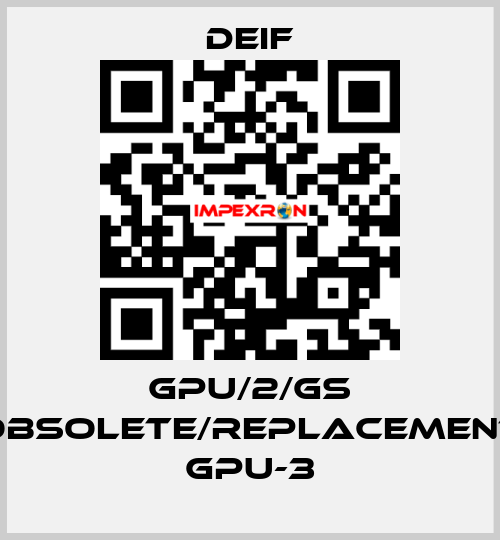 GPU/2/GS obsolete/replacement GPU-3 Deif