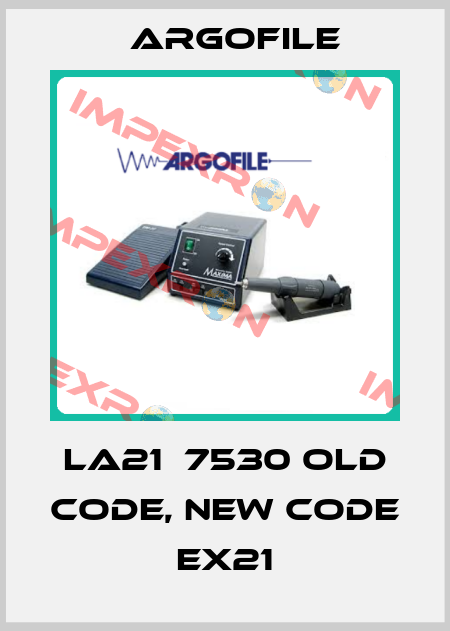 LA21  7530 old code, new code EX21 Argofile