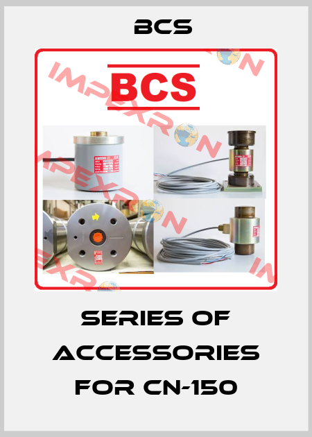 Series of accessories for CN-150 Bcs