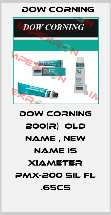 DOW CORNING 200(R)  old name , new name is XIAMETER PMX-200 SIL FL .65CS Dow Corning