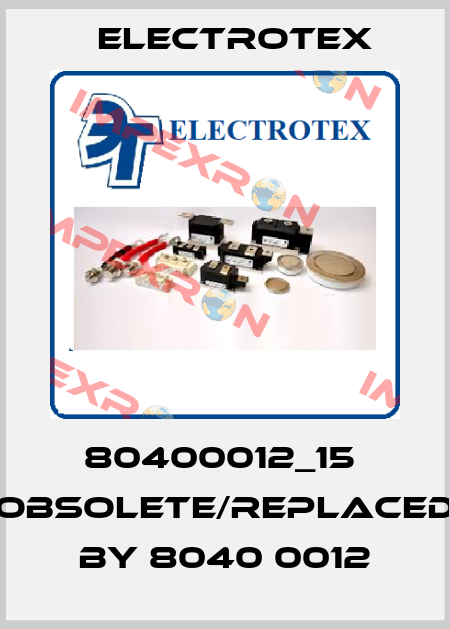 80400012_15  obsolete/replaced by 8040 0012 Electrotex