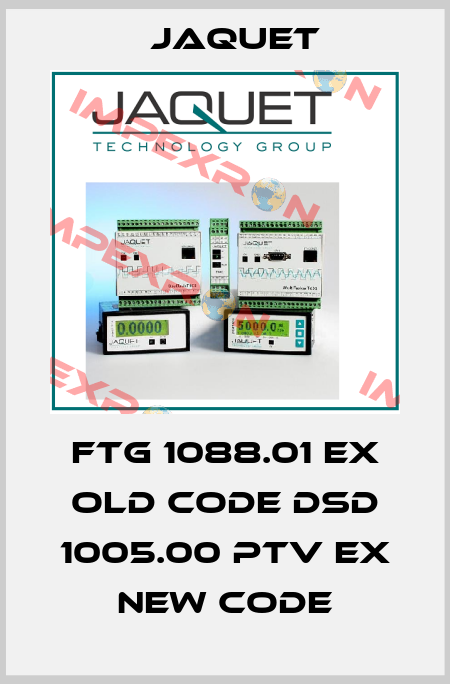 FTG 1088.01 Ex old code DSD 1005.00 PTV Ex new code Jaquet