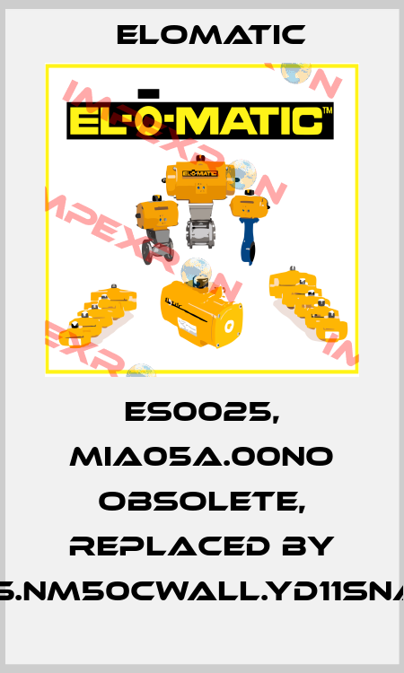 ES0025, MIA05A.00NO obsolete, replaced by FS0025.NM50CWALL.YD11SNA.00XX Elomatic