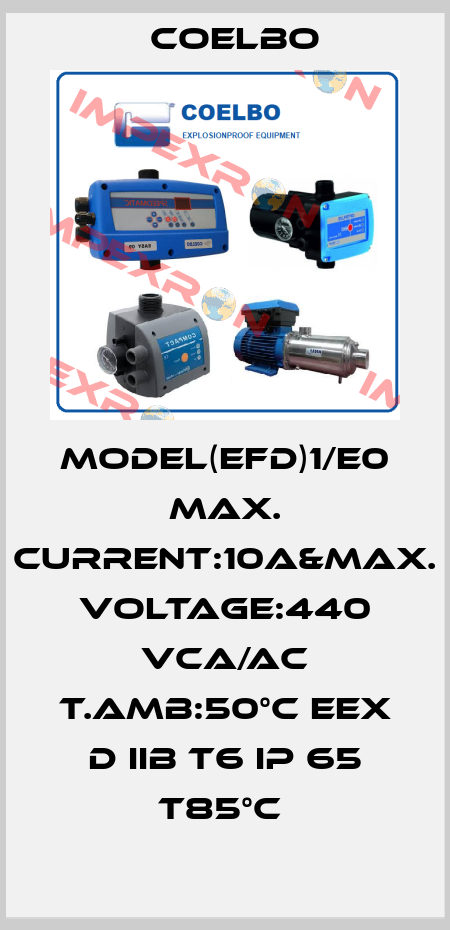 MODEL(EFD)1/E0 MAX. CURRENT:10A&MAX. VOLTAGE:440 VCA/AC T.AMB:50°C EEX D IIB T6 IP 65 T85°C  COELBO