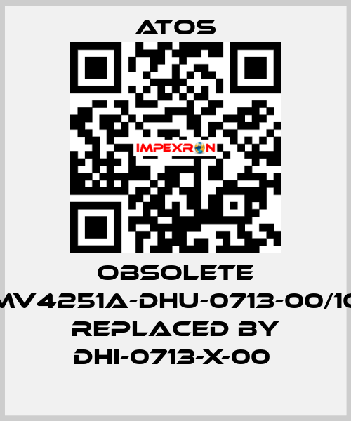 OBSOLETE MV4251A-DHU-0713-00/10 Replaced by DHI-0713-X-00  Atos