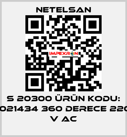 S 20300 ÜRÜN KODU: 1021434 360 DERECE 220 V AC NETELSAN