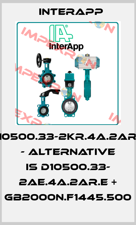 D10500.33-2KR.4A.2AR.E - alternative is D10500.33- 2AE.4A.2AR.E + GB2000N.F1445.500 InterApp