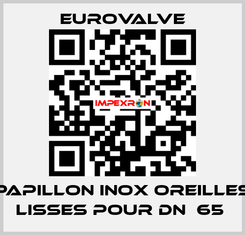 PAPILLON INOX OREILLES LISSES POUR DN  65  Eurovalve