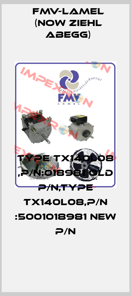Type TX140L08 ,P/N:018981 old P/N,Type TX140L08,P/N :5001018981 new P/N FMV-Lamel (now Ziehl Abegg)
