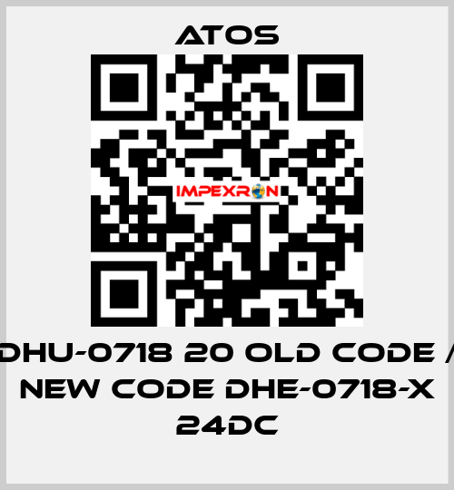 DHU-0718 20 old code / new code DHE-0718-X 24DC Atos