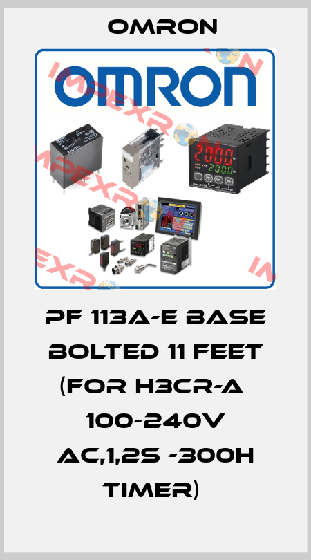 PF 113A-E BASE BOLTED 11 FEET (FOR H3CR-A  100-240V AC,1,2S -300H TIMER)  Omron