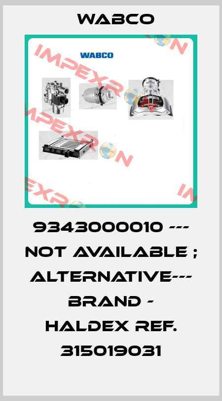 9343000010 --- not available ; alternative--- Brand - HALDEX ref. 315019031 Wabco