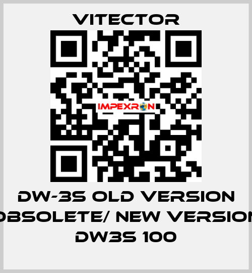 DW-3S old version obsolete/ new version DW3S 100 vitector