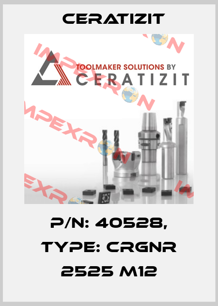 P/N: 40528, Type: CRGNR 2525 M12 Ceratizit